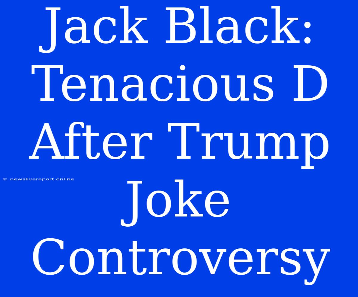 Jack Black: Tenacious D After Trump Joke Controversy