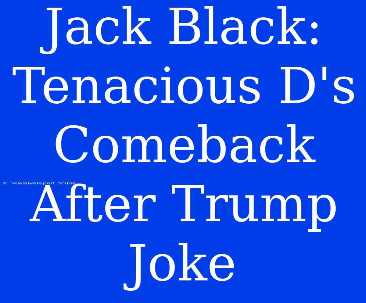 Jack Black: Tenacious D's Comeback After Trump Joke