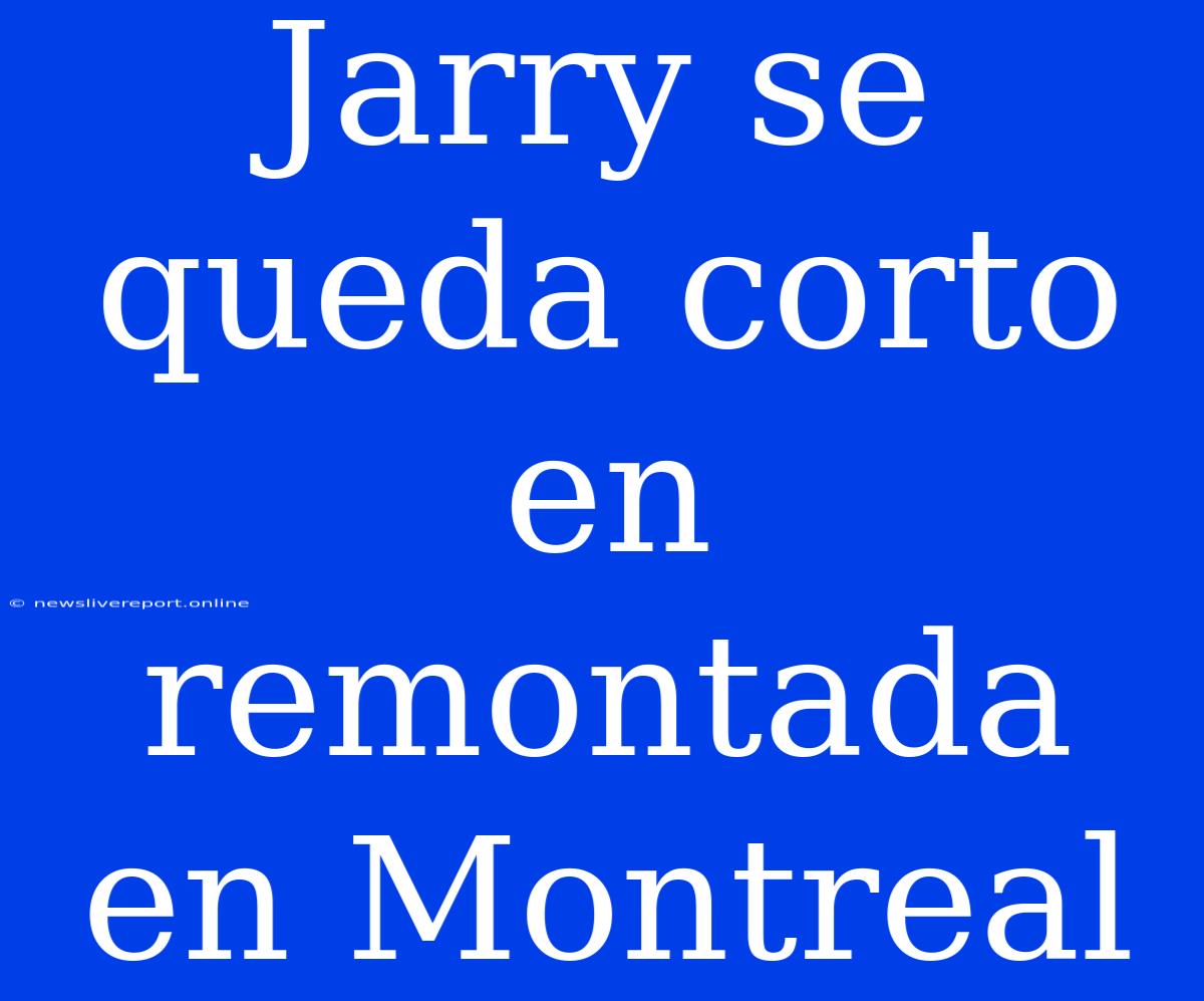 Jarry Se Queda Corto En Remontada En Montreal