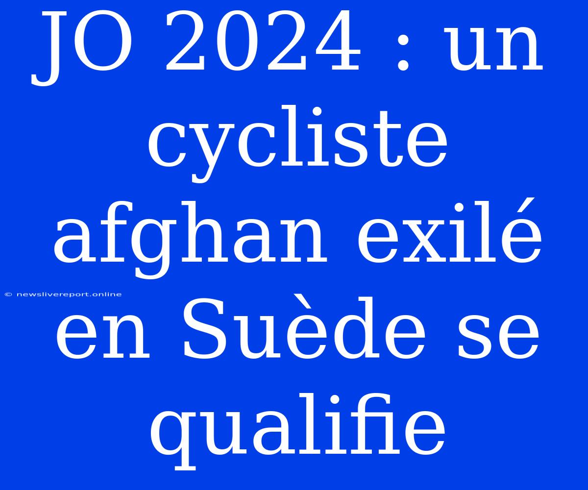 JO 2024 : Un Cycliste Afghan Exilé En Suède Se Qualifie