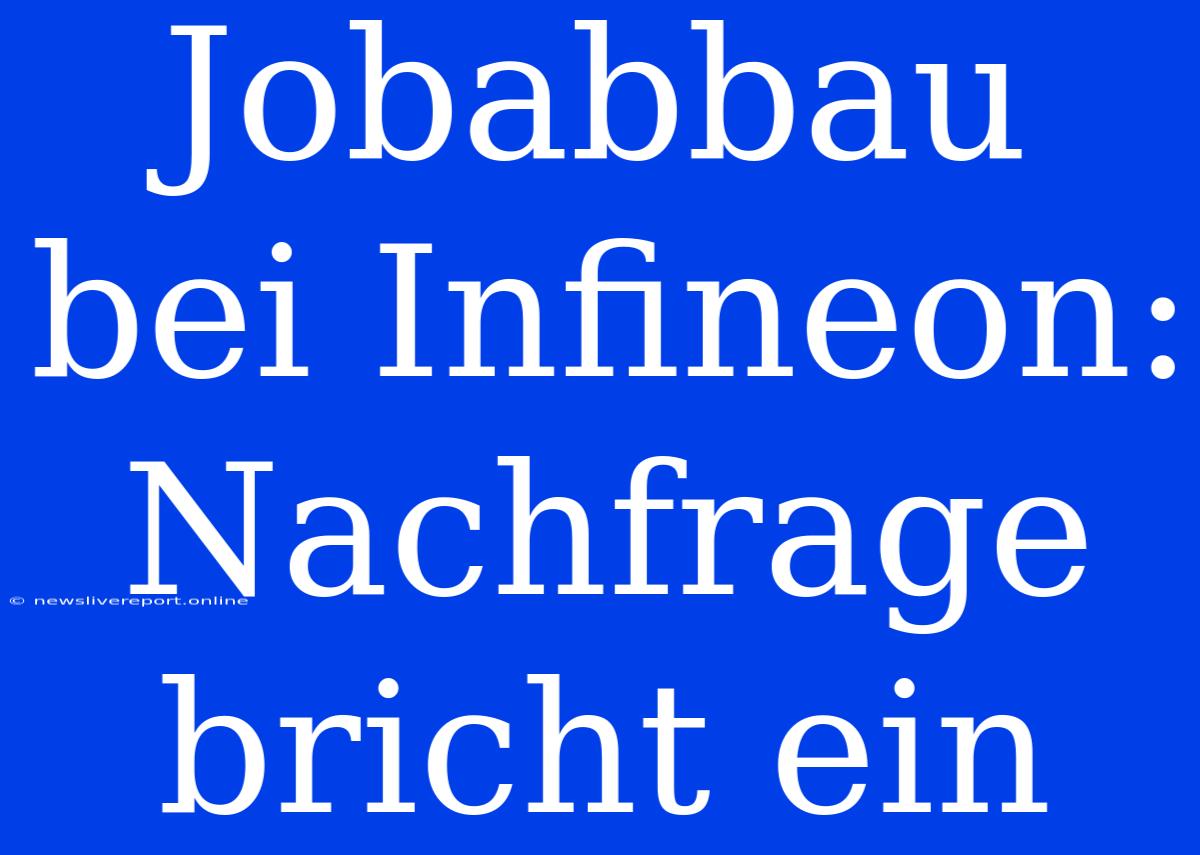 Jobabbau Bei Infineon: Nachfrage Bricht Ein