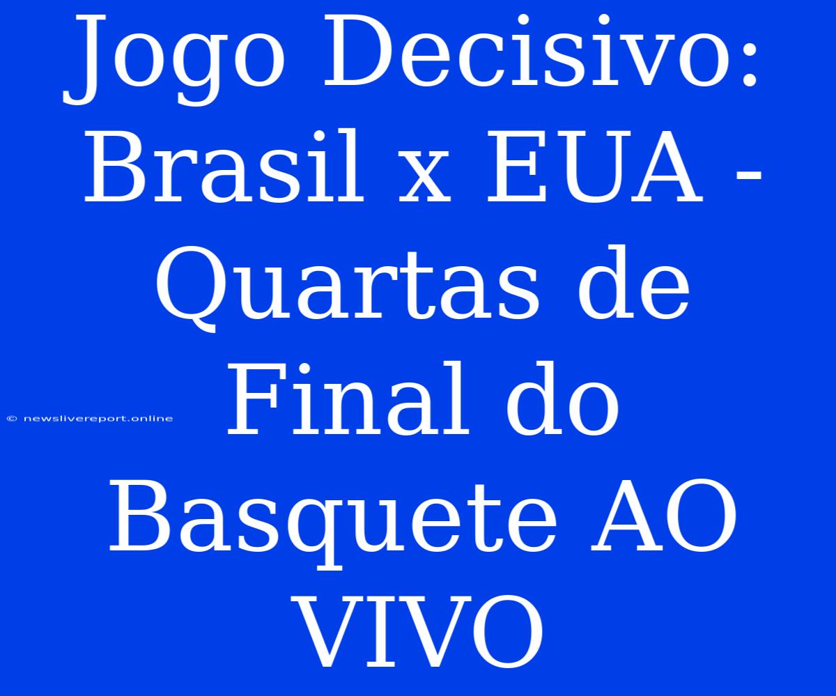 Jogo Decisivo: Brasil X EUA - Quartas De Final Do Basquete AO VIVO