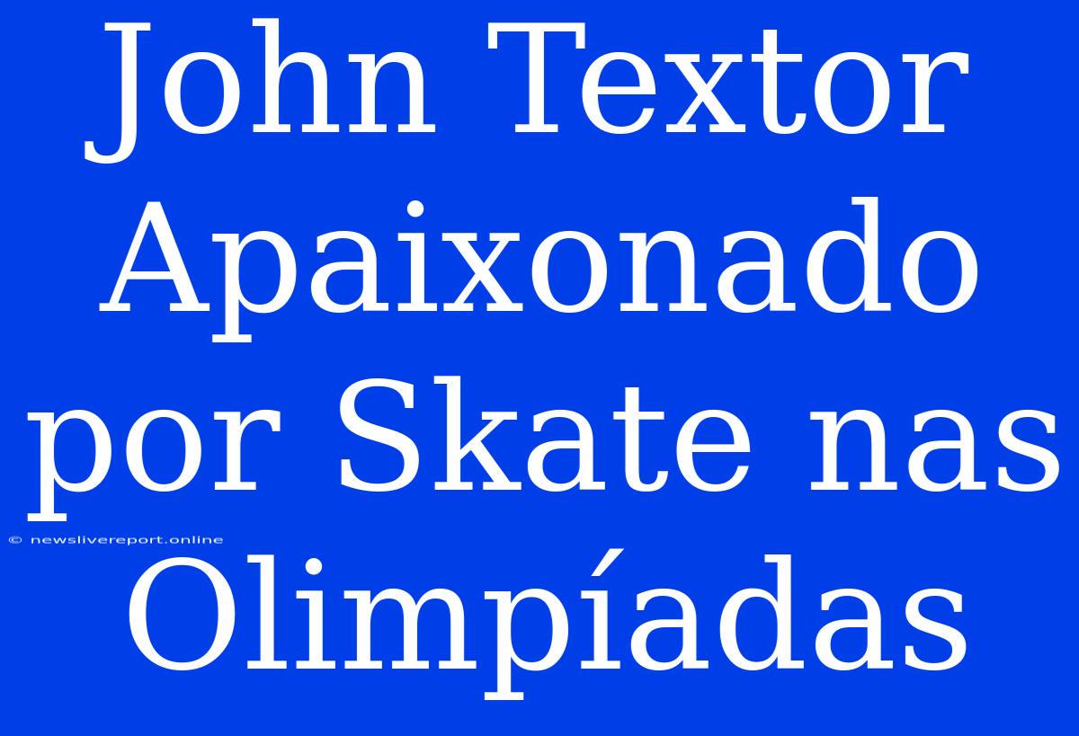 John Textor Apaixonado Por Skate Nas Olimpíadas