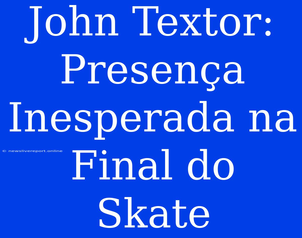 John Textor: Presença Inesperada Na Final Do Skate