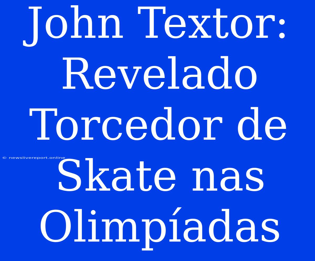 John Textor: Revelado Torcedor De Skate Nas Olimpíadas