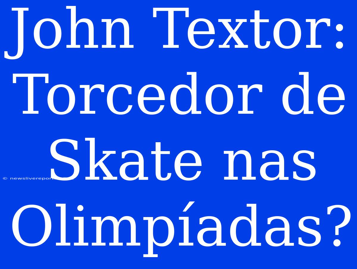 John Textor: Torcedor De Skate Nas Olimpíadas?