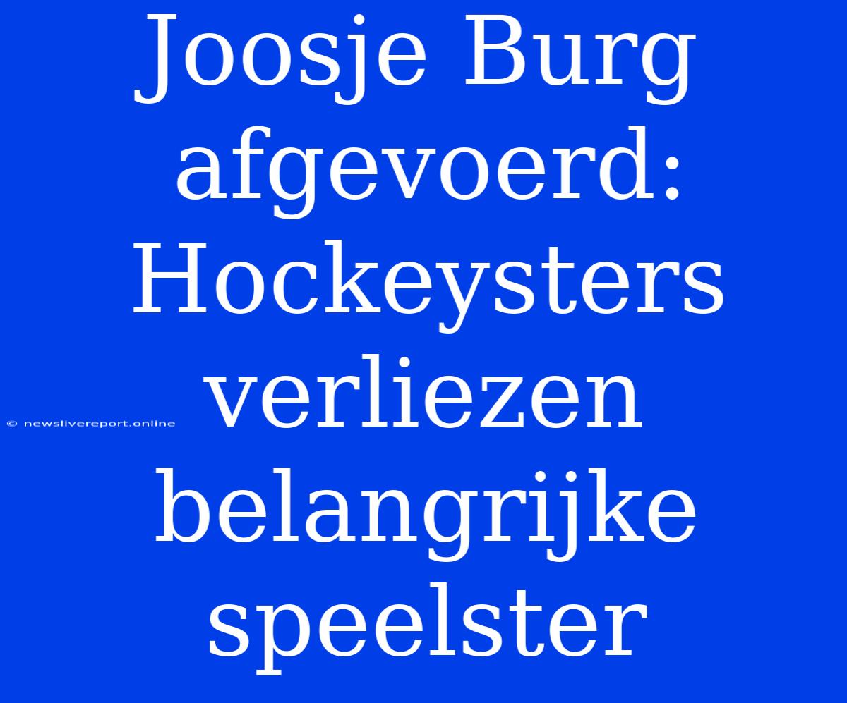 Joosje Burg Afgevoerd: Hockeysters Verliezen Belangrijke Speelster