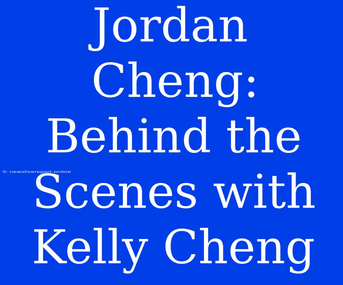 Jordan Cheng: Behind The Scenes With Kelly Cheng