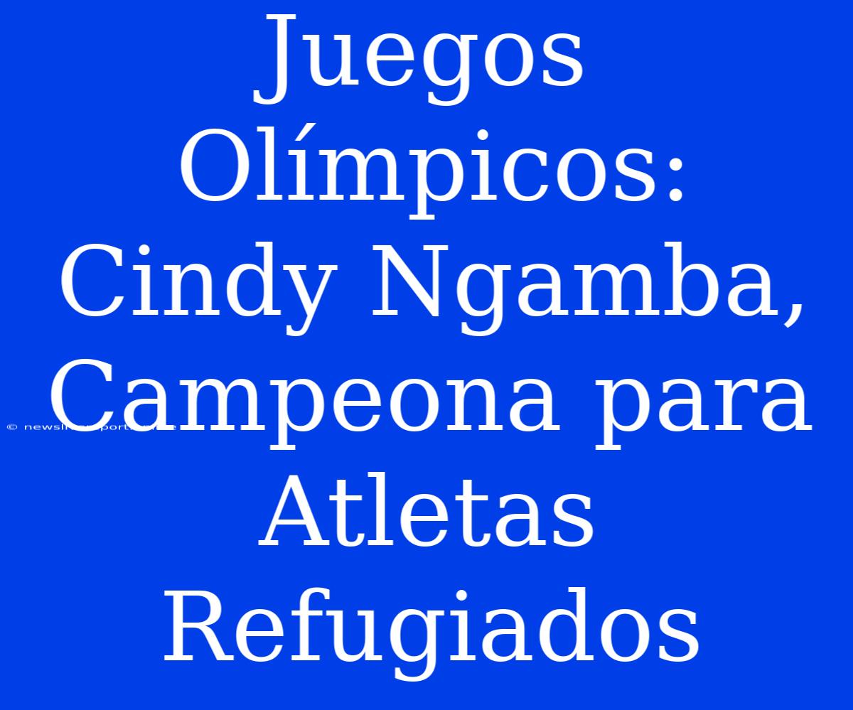 Juegos Olímpicos: Cindy Ngamba, Campeona Para Atletas Refugiados