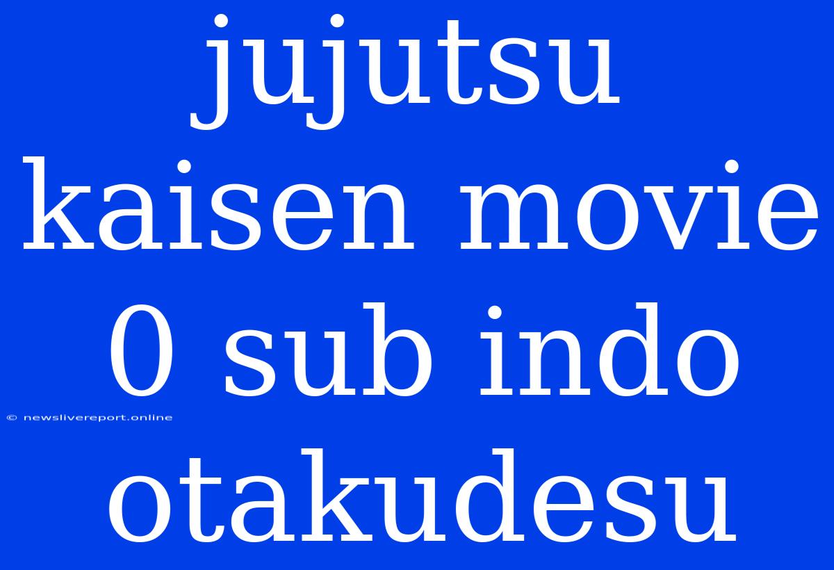 Jujutsu Kaisen Movie 0 Sub Indo Otakudesu