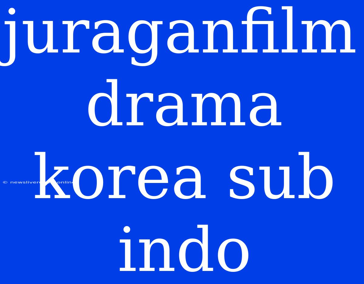 Juraganfilm Drama Korea Sub Indo