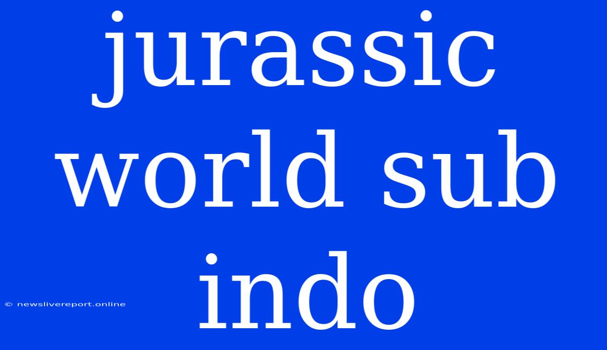 Jurassic World Sub Indo