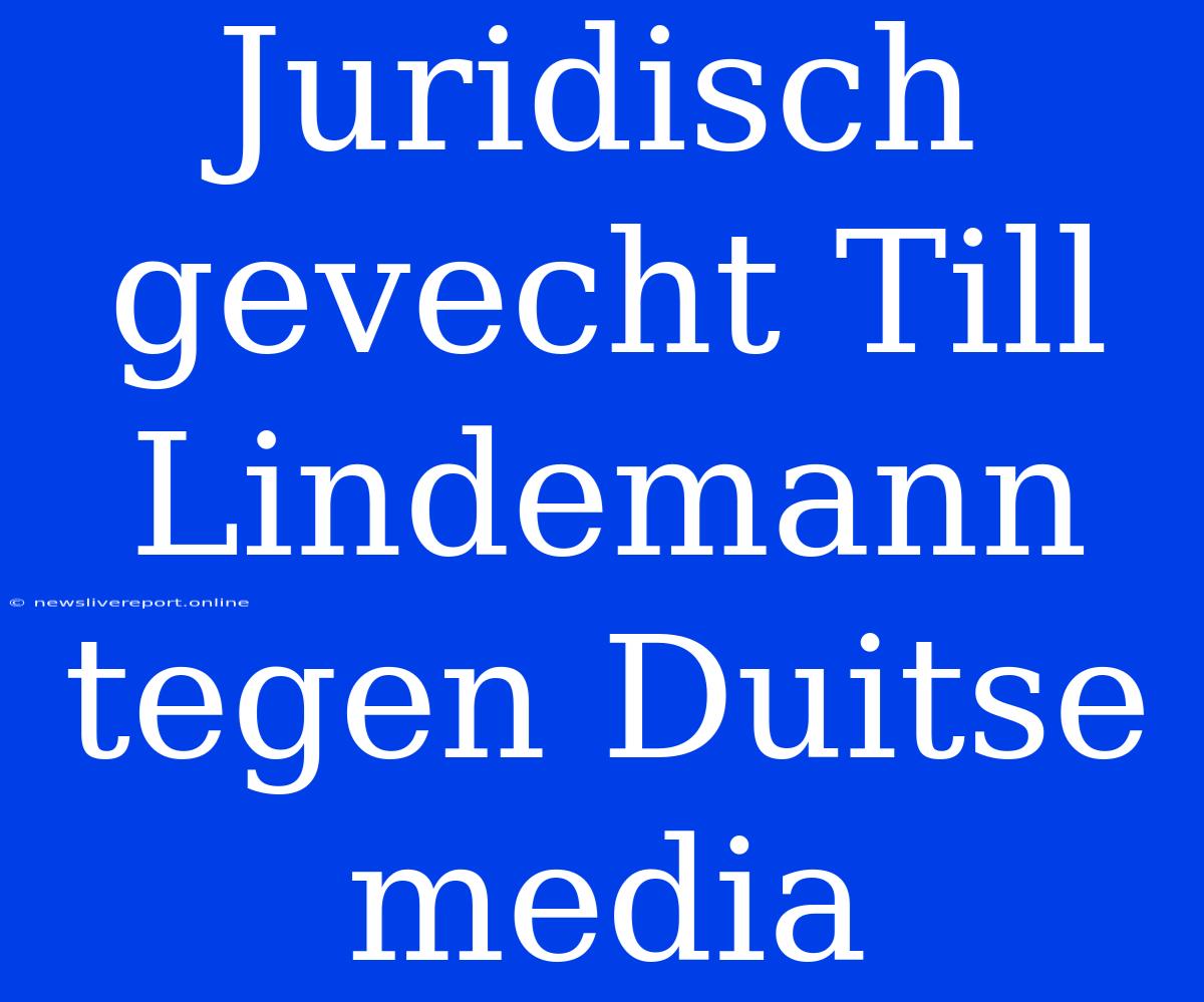 Juridisch Gevecht Till Lindemann Tegen Duitse Media