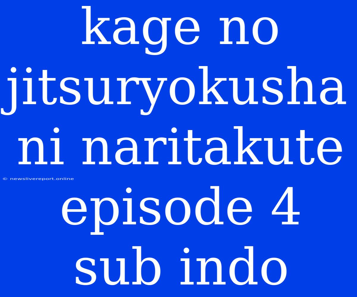 Kage No Jitsuryokusha Ni Naritakute Episode 4 Sub Indo