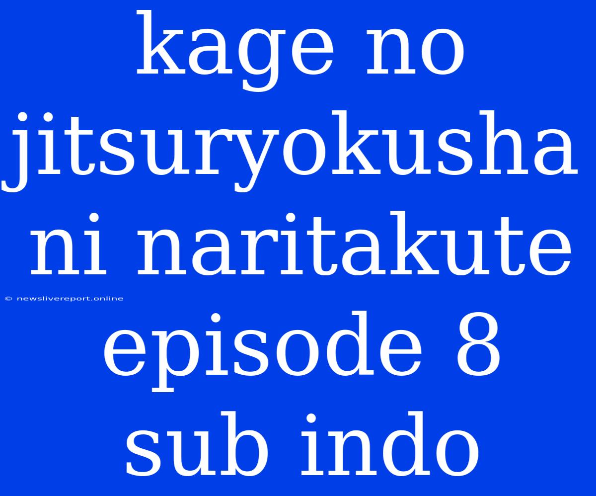 Kage No Jitsuryokusha Ni Naritakute Episode 8 Sub Indo