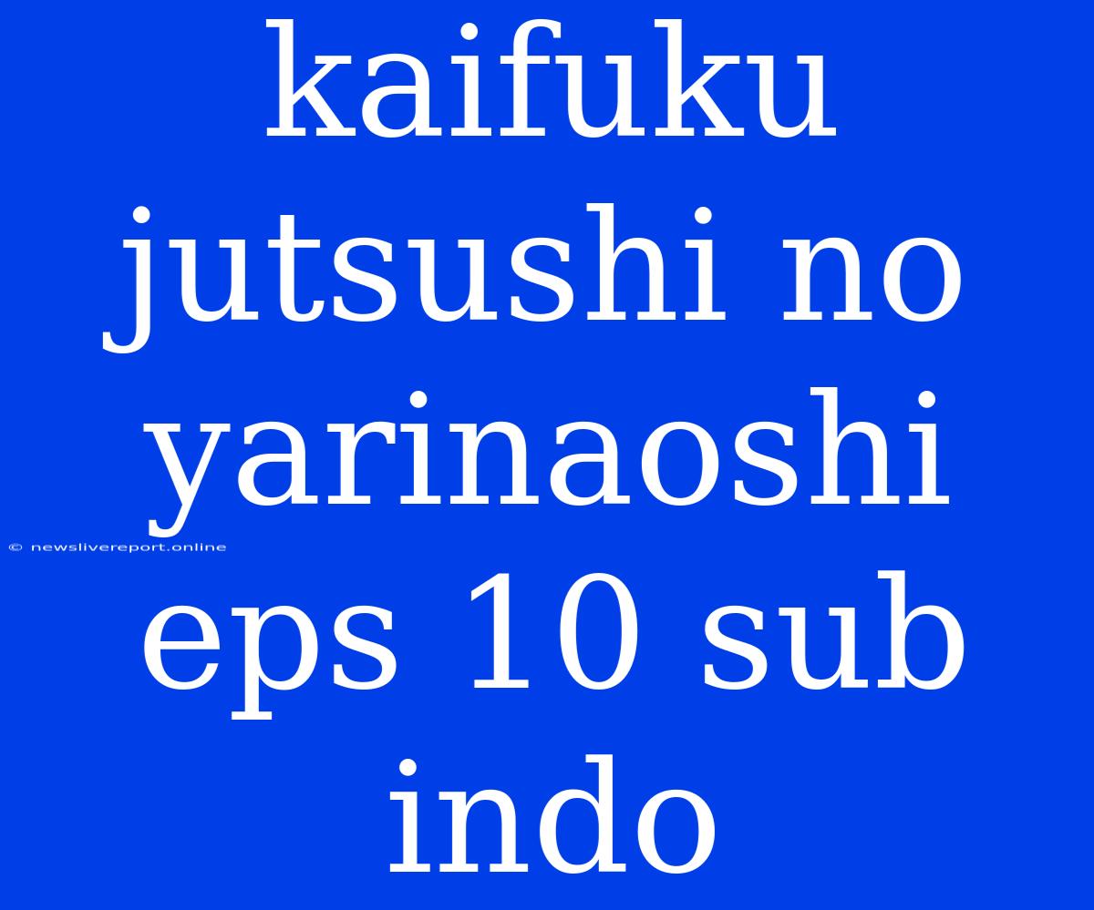 Kaifuku Jutsushi No Yarinaoshi Eps 10 Sub Indo