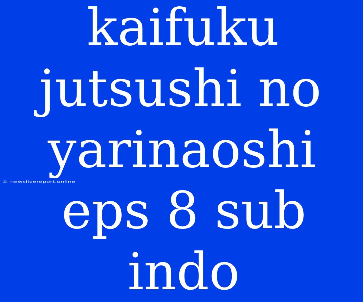 Kaifuku Jutsushi No Yarinaoshi Eps 8 Sub Indo