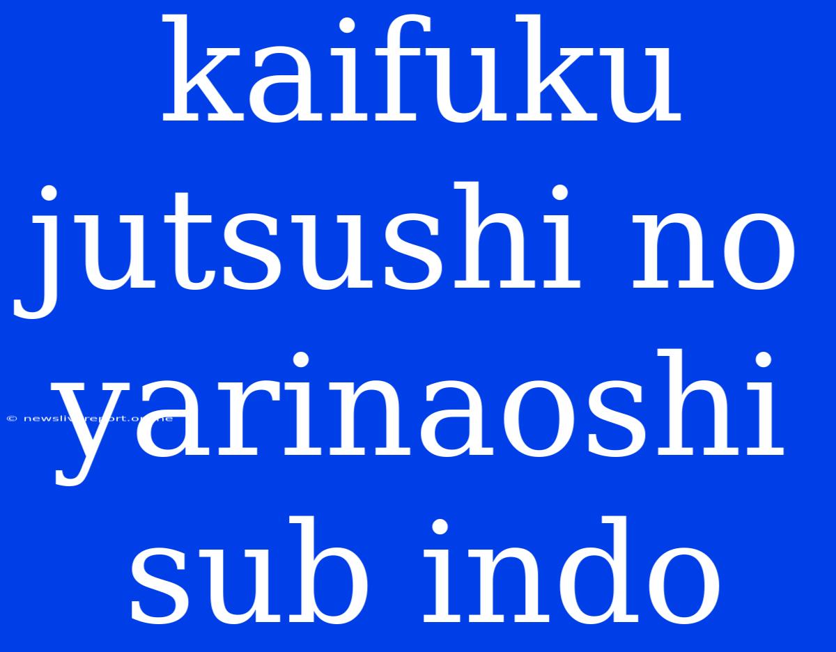 Kaifuku Jutsushi No Yarinaoshi Sub Indo