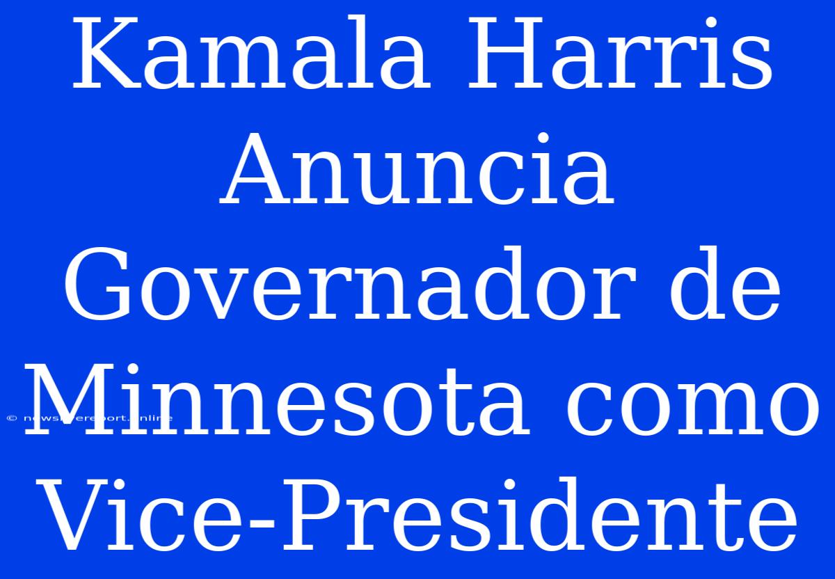 Kamala Harris Anuncia Governador De Minnesota Como Vice-Presidente