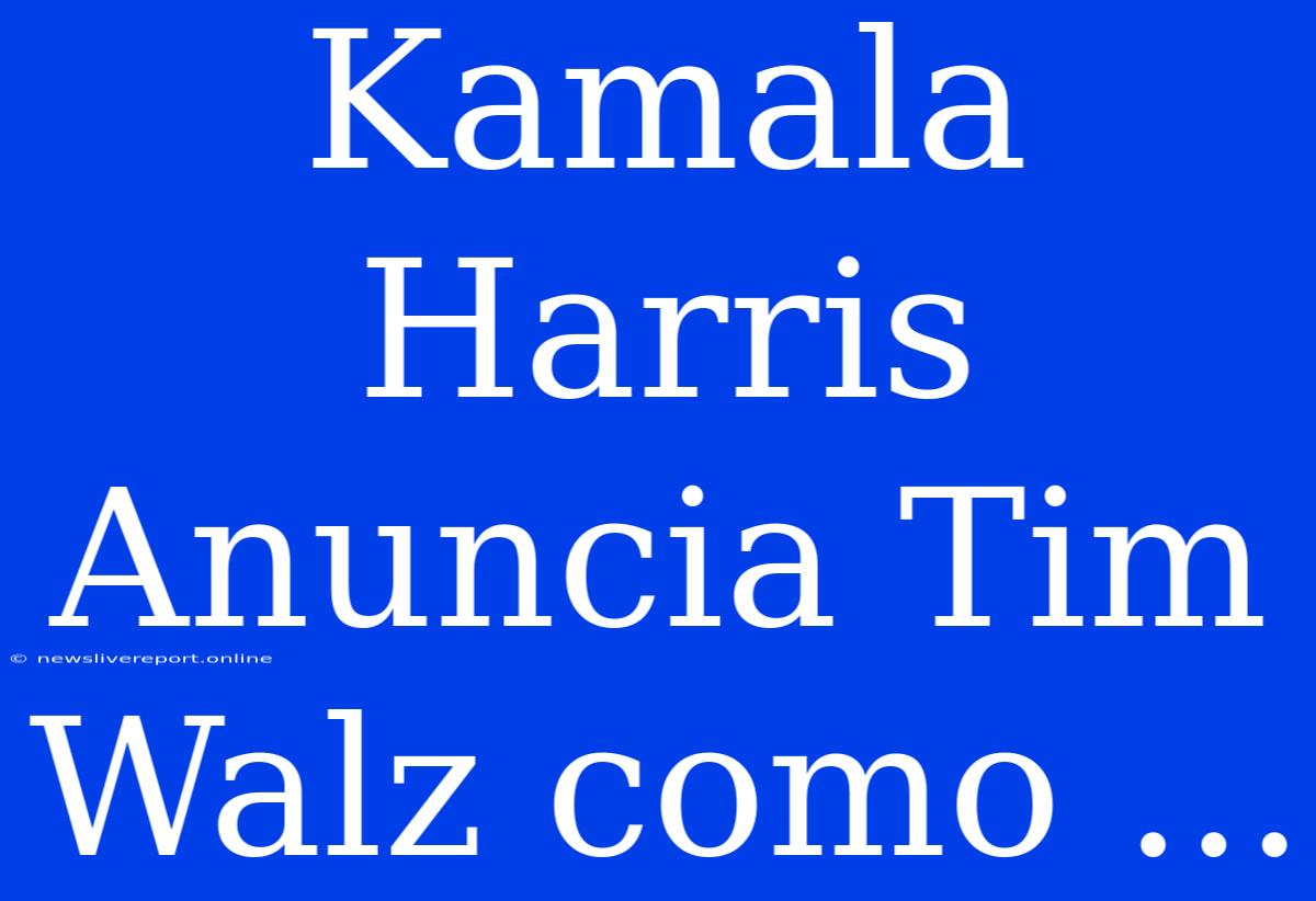 Kamala Harris Anuncia Tim Walz Como ...