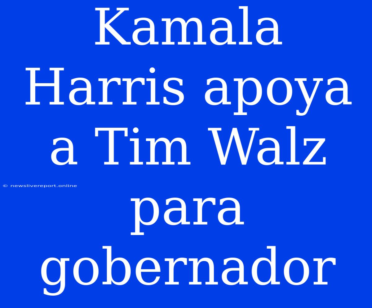 Kamala Harris Apoya A Tim Walz Para Gobernador