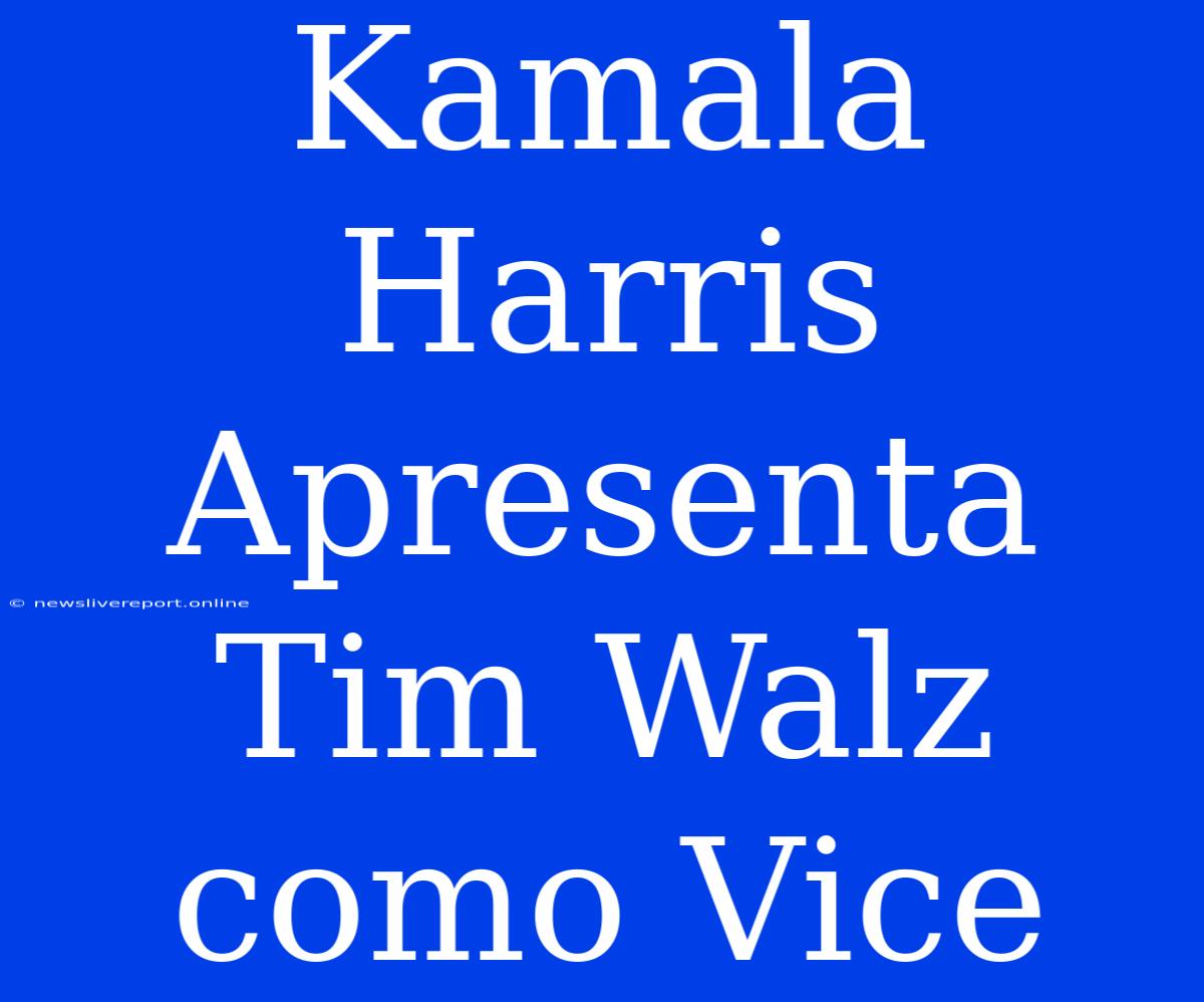 Kamala Harris Apresenta Tim Walz Como Vice