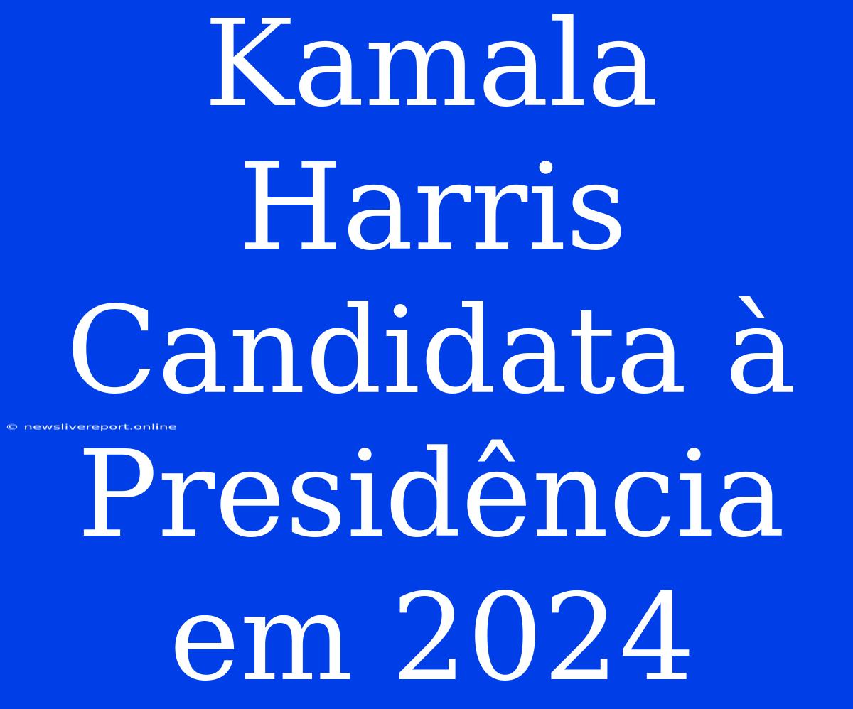 Kamala Harris Candidata À Presidência Em 2024