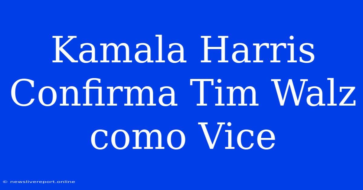 Kamala Harris Confirma Tim Walz Como Vice