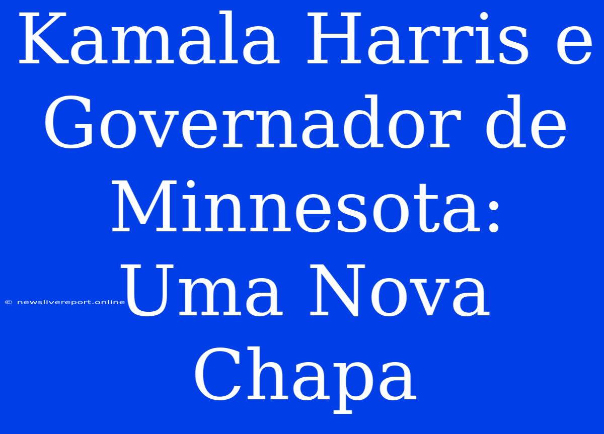 Kamala Harris E Governador De Minnesota: Uma Nova Chapa