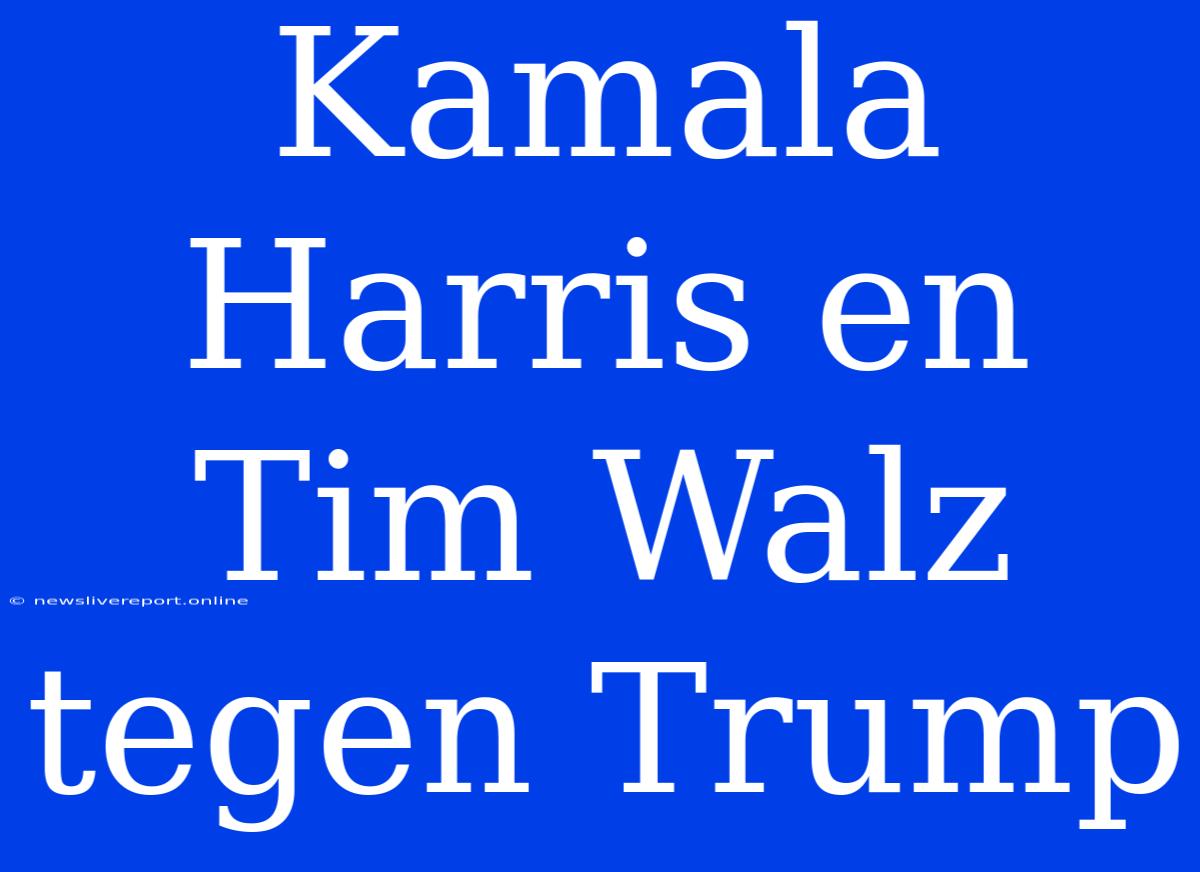 Kamala Harris En Tim Walz Tegen Trump