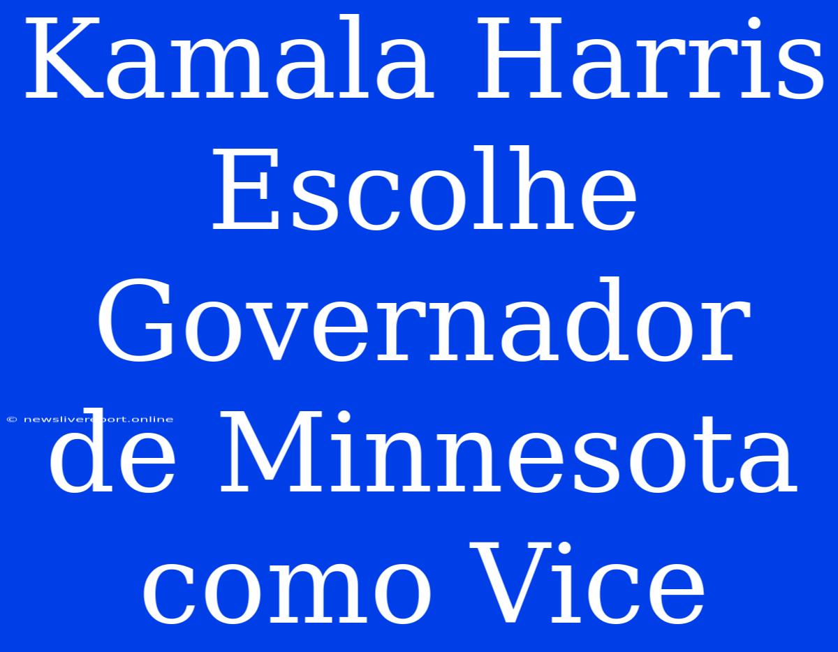 Kamala Harris Escolhe Governador De Minnesota Como Vice