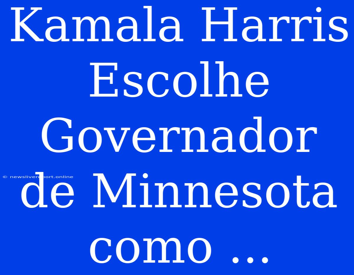 Kamala Harris Escolhe Governador De Minnesota Como ...