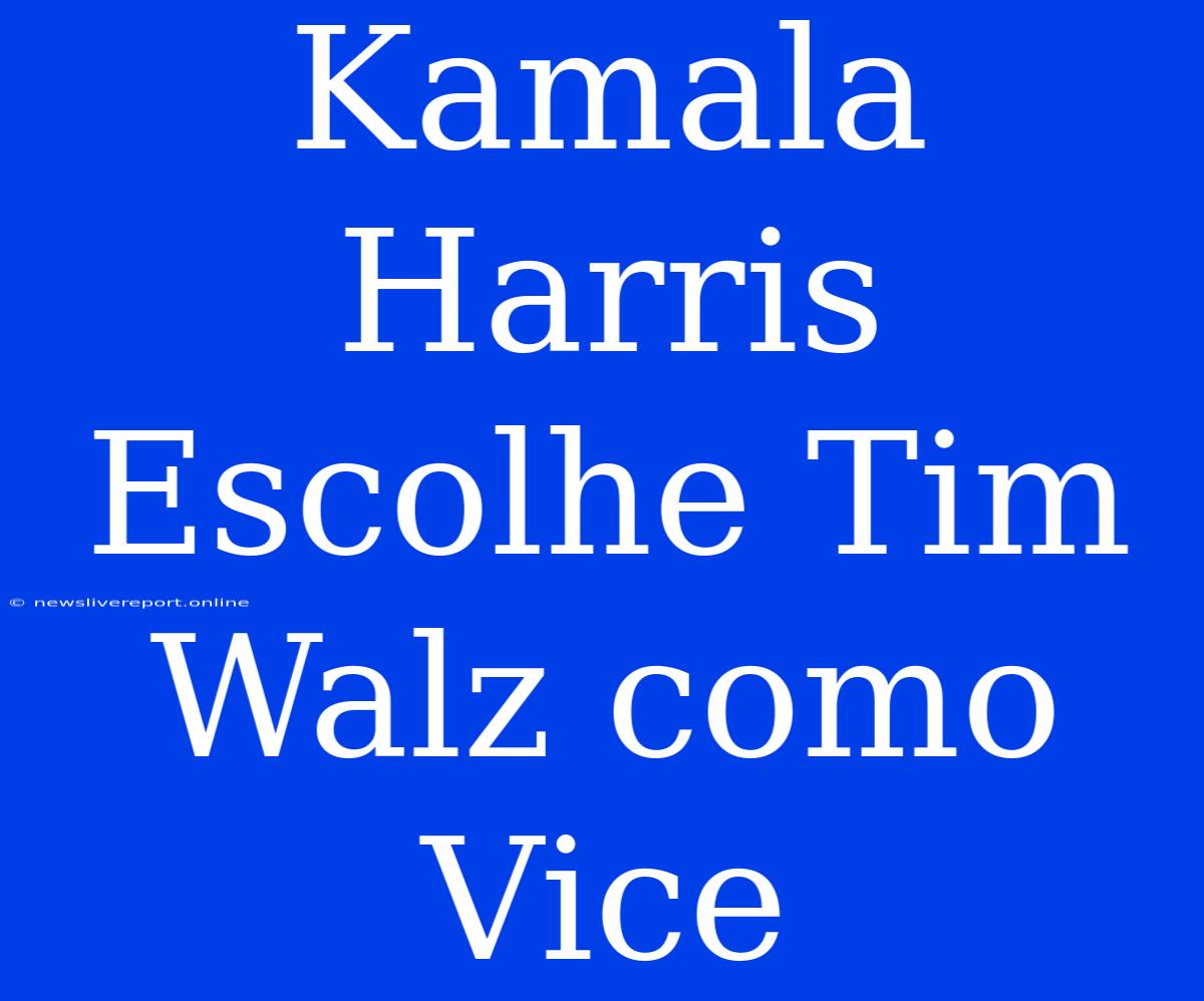 Kamala Harris Escolhe Tim Walz Como Vice