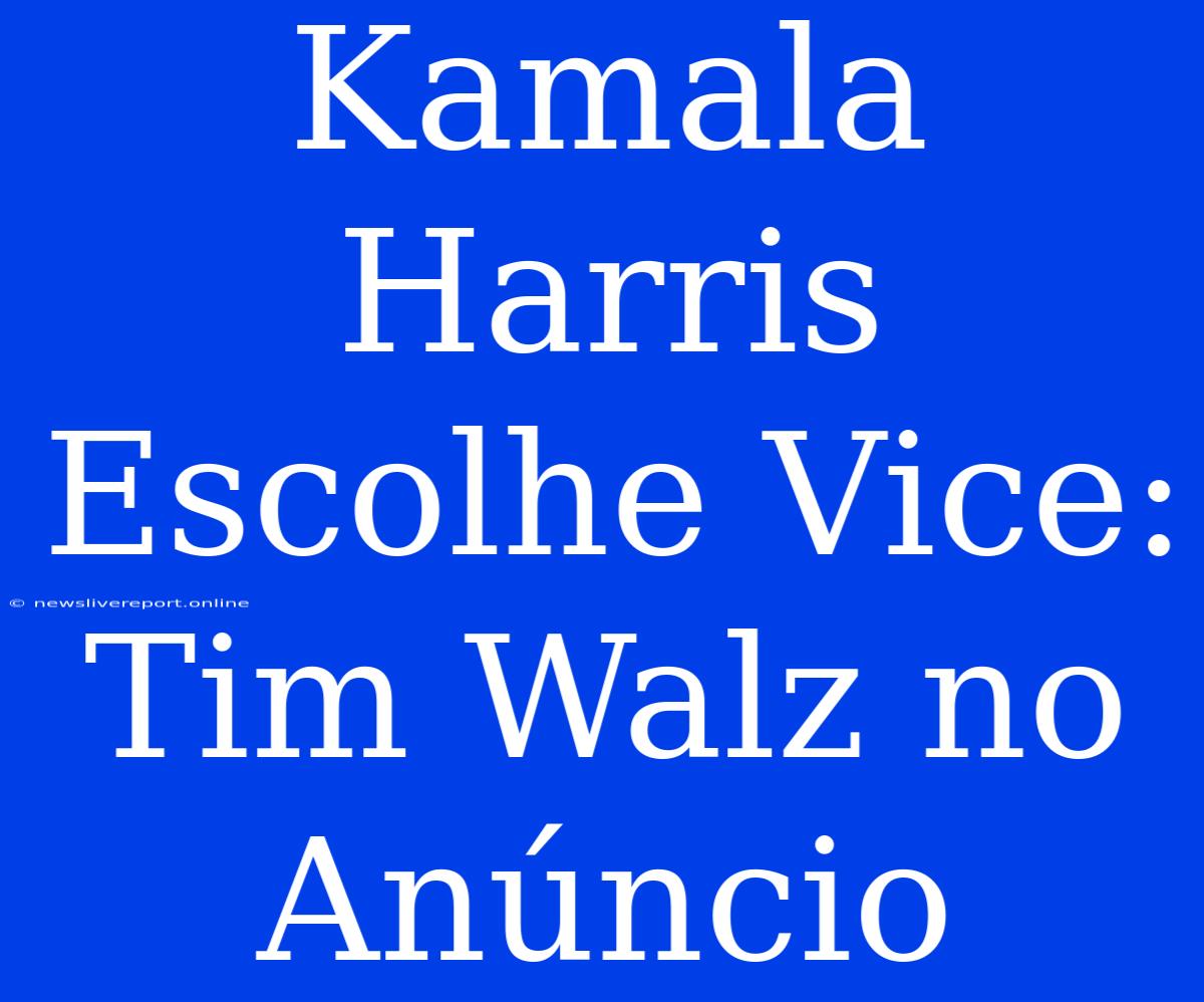 Kamala Harris Escolhe Vice: Tim Walz No Anúncio