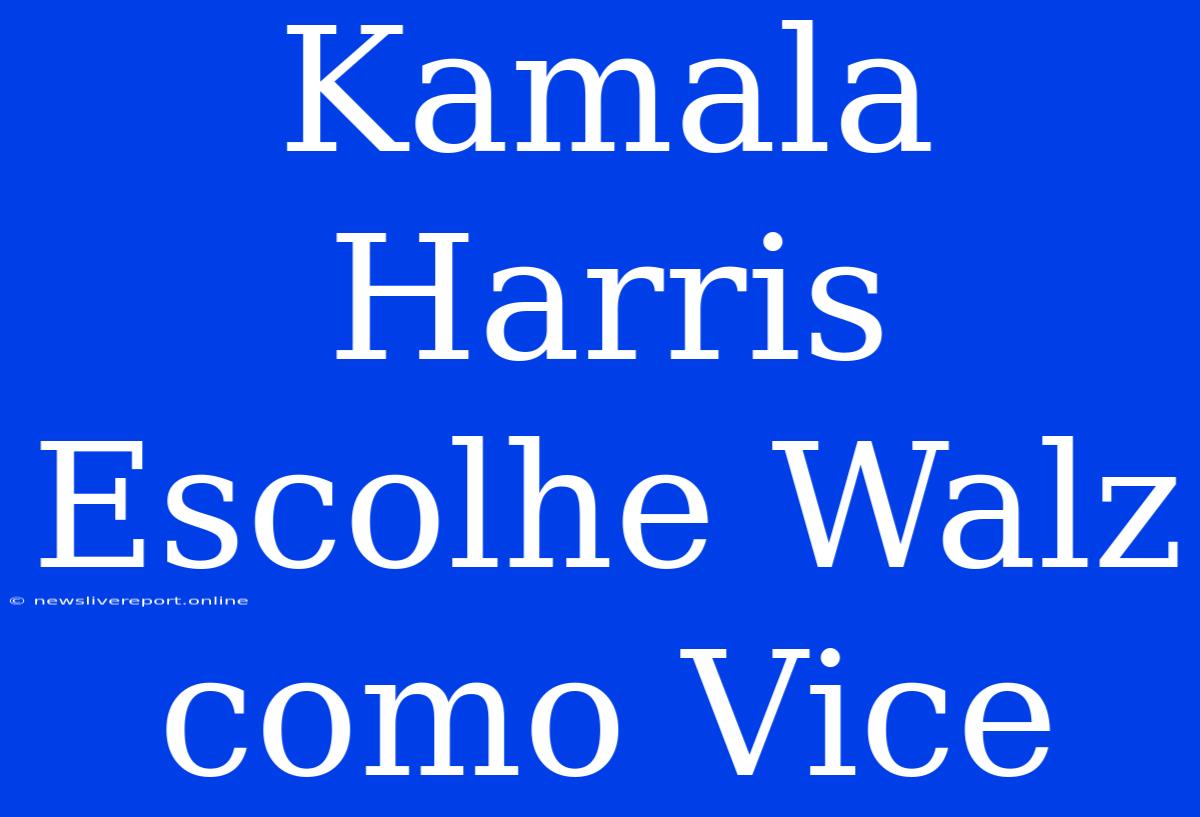 Kamala Harris Escolhe Walz Como Vice