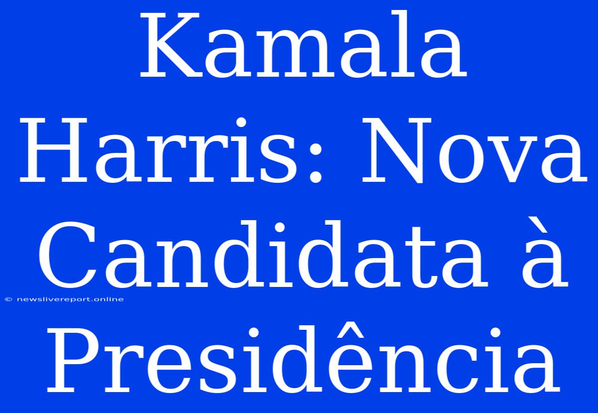 Kamala Harris: Nova Candidata À Presidência