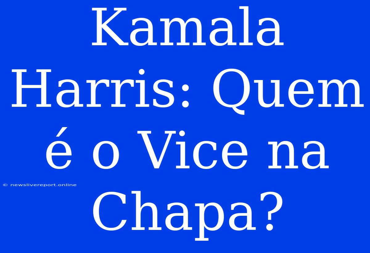 Kamala Harris: Quem É O Vice Na Chapa?