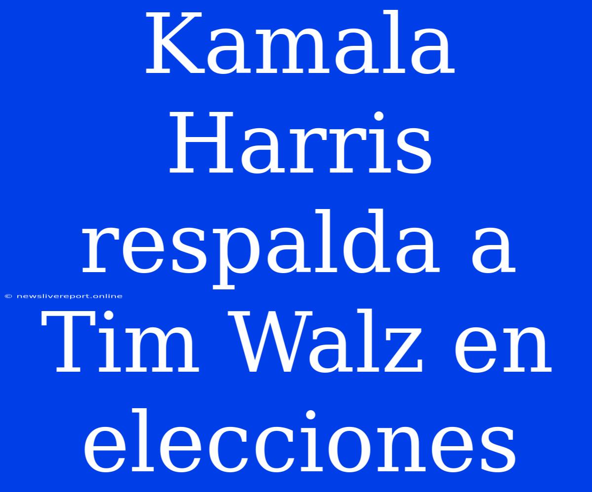 Kamala Harris Respalda A Tim Walz En Elecciones