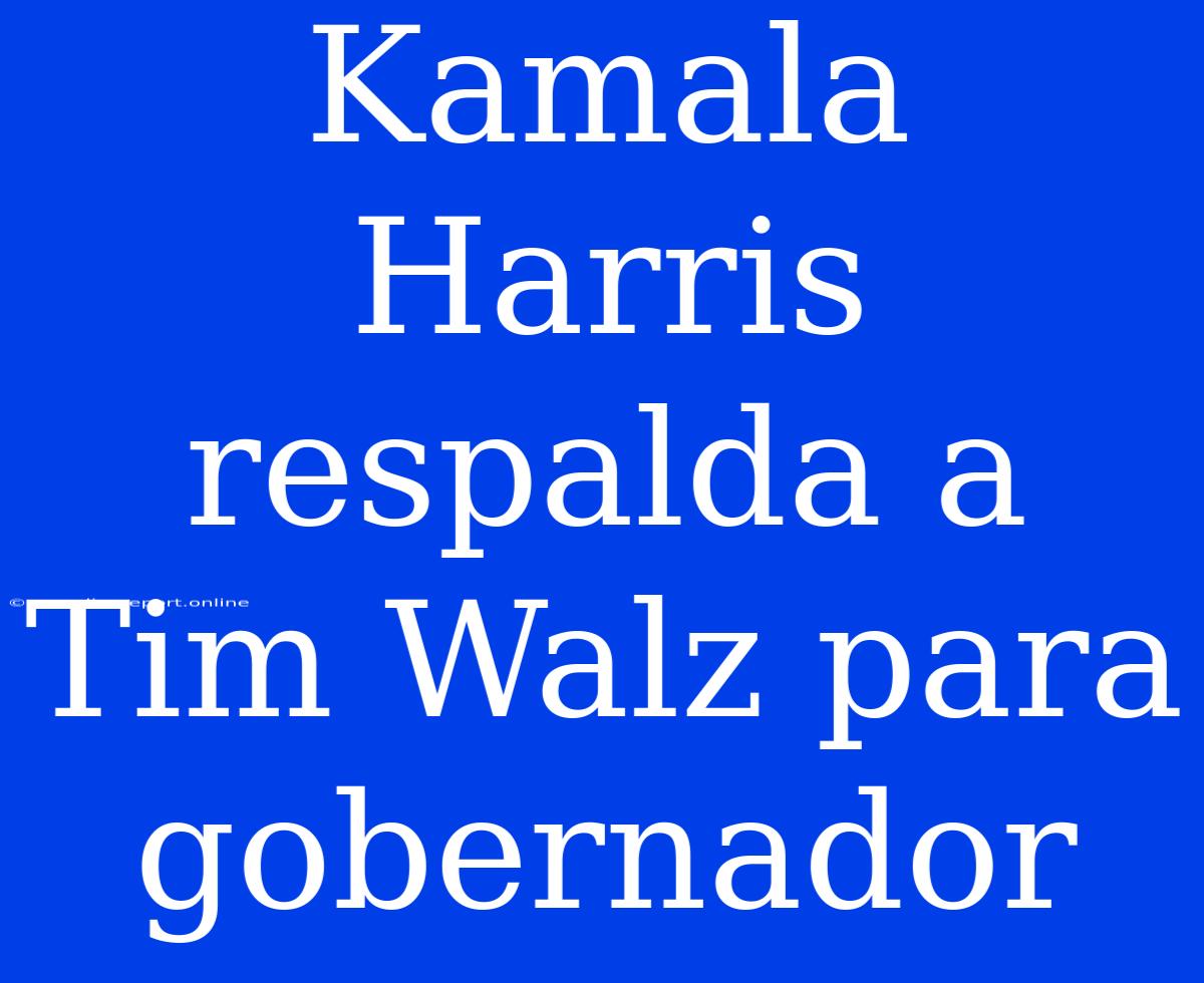 Kamala Harris Respalda A Tim Walz Para Gobernador