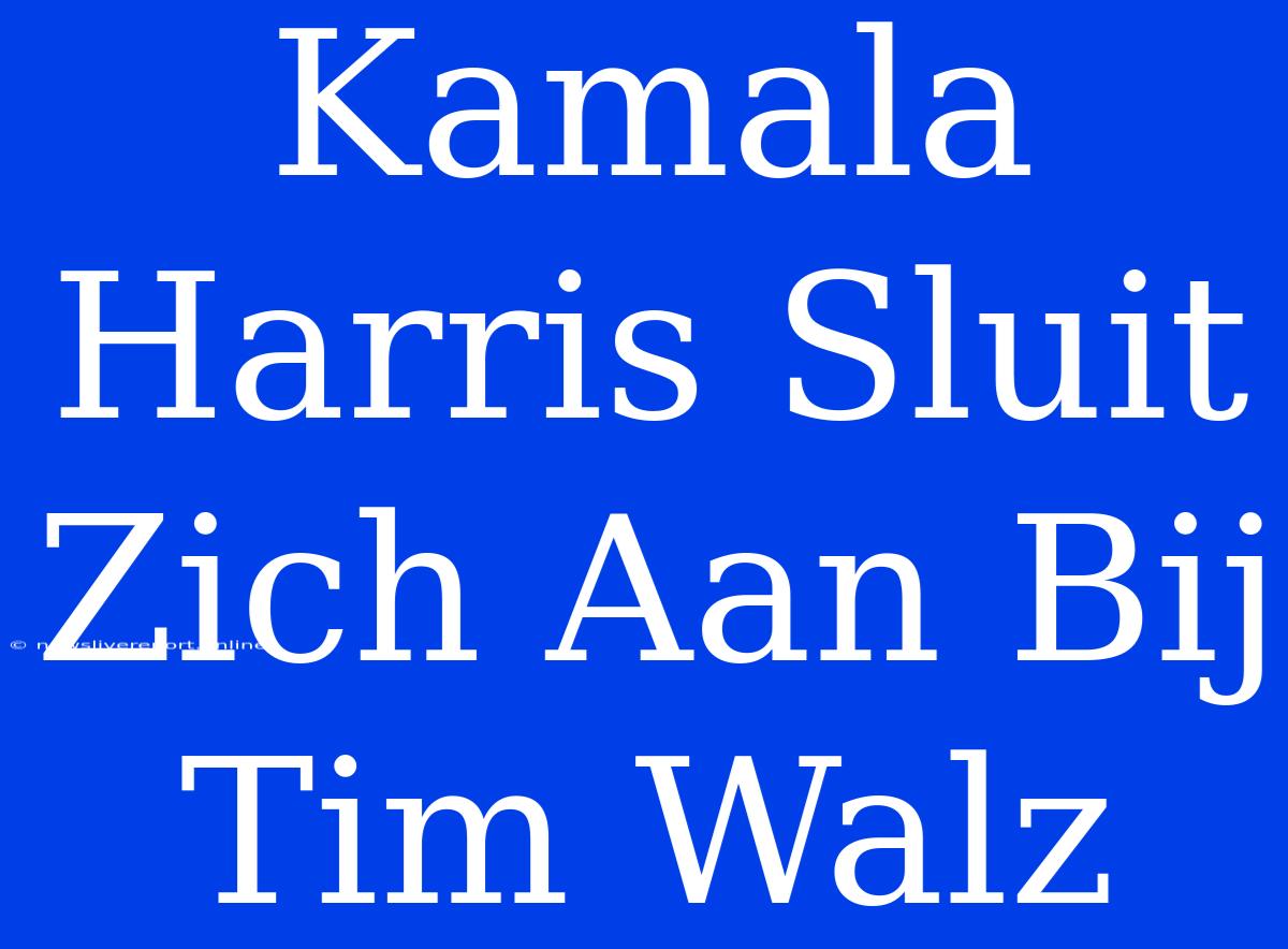 Kamala Harris Sluit Zich Aan Bij Tim Walz