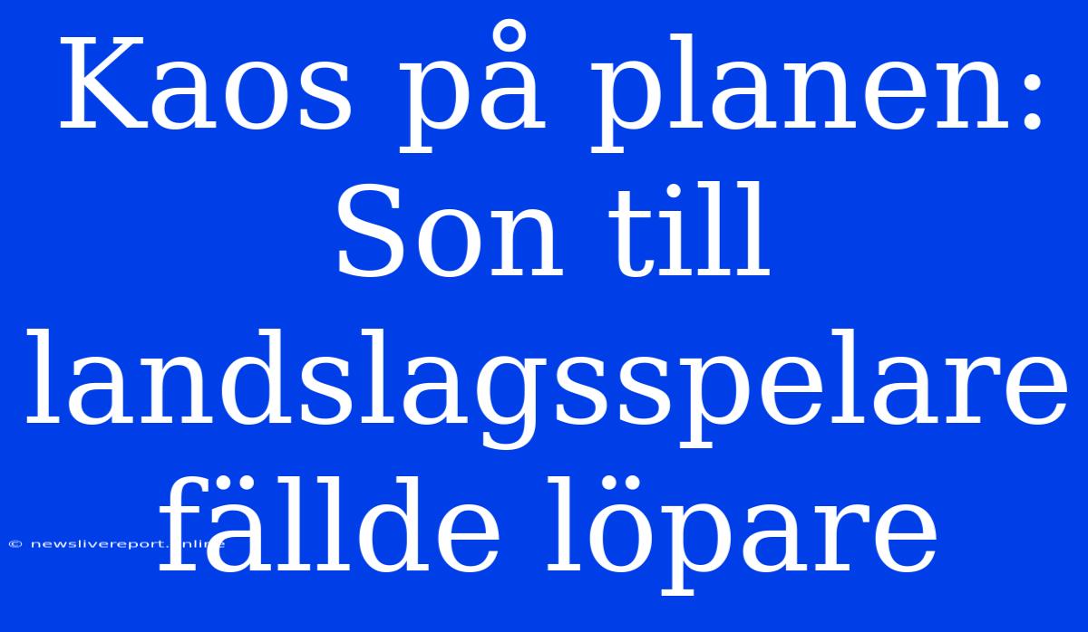 Kaos På Planen: Son Till Landslagsspelare Fällde Löpare