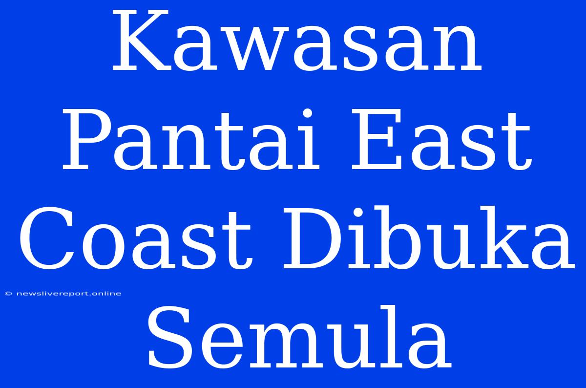 Kawasan Pantai East Coast Dibuka Semula