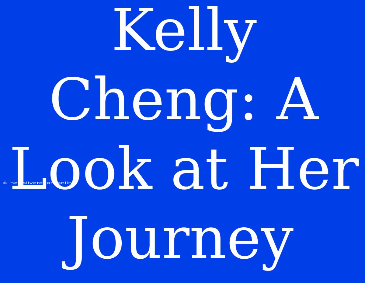 Kelly Cheng: A Look At Her Journey