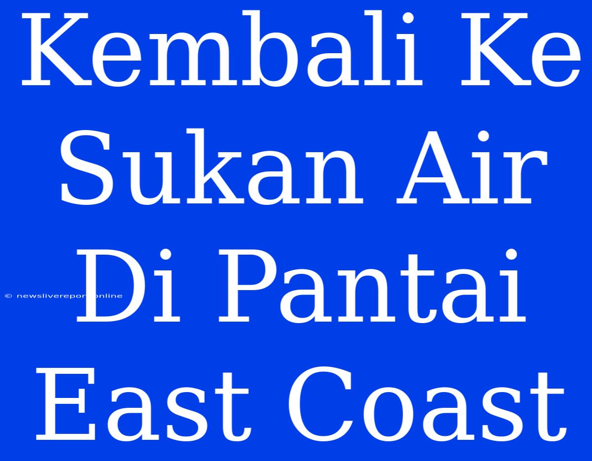 Kembali Ke Sukan Air Di Pantai East Coast