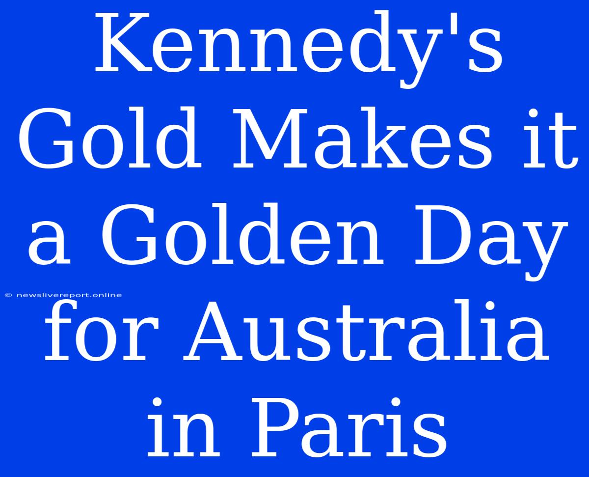 Kennedy's Gold Makes It A Golden Day For Australia In Paris