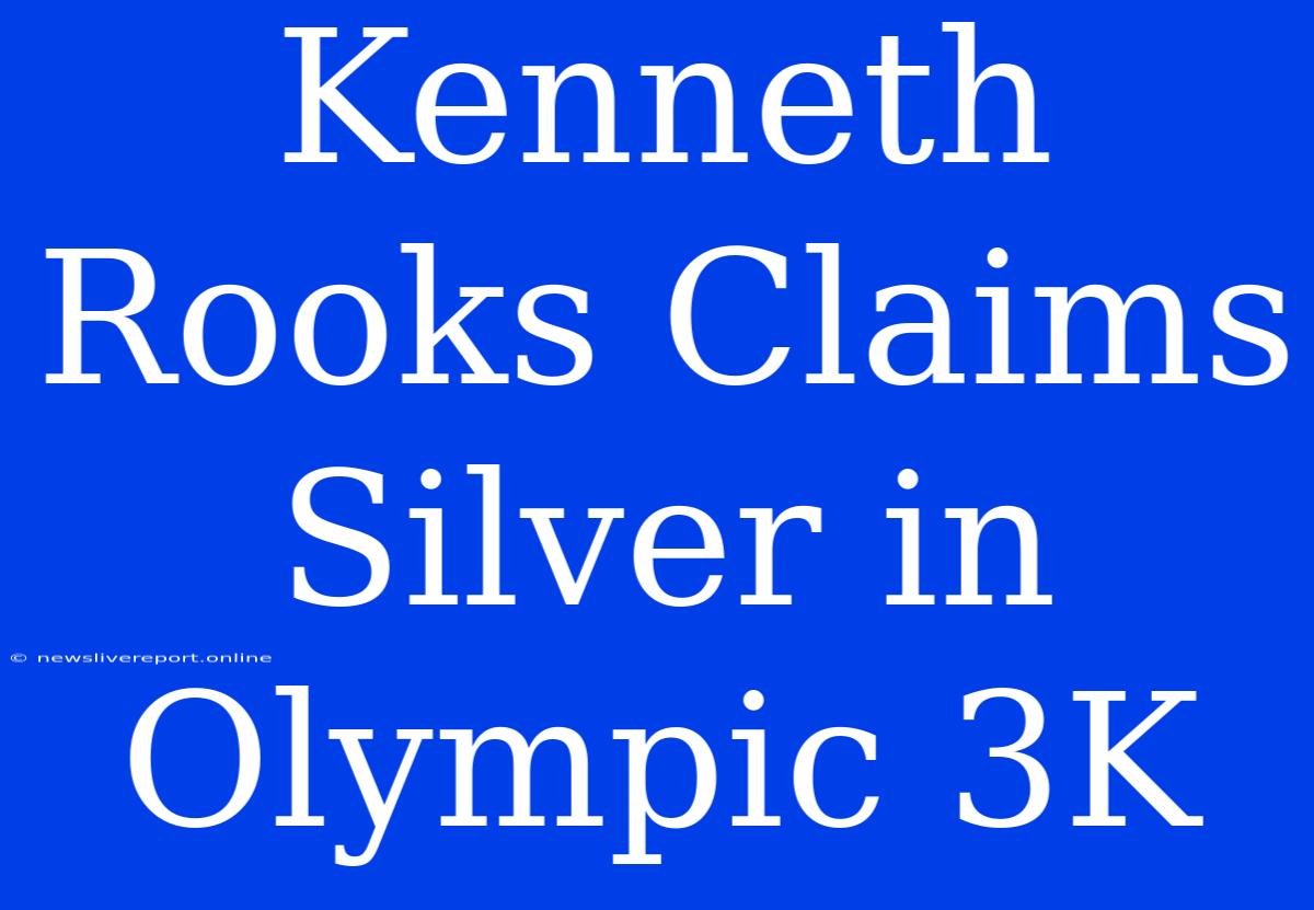 Kenneth Rooks Claims Silver In Olympic 3K