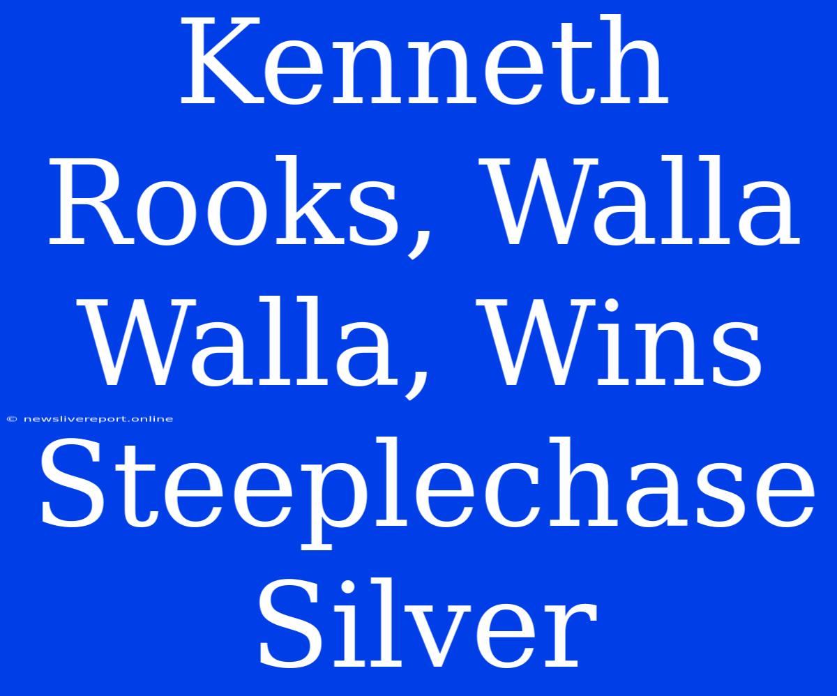 Kenneth Rooks, Walla Walla, Wins Steeplechase Silver