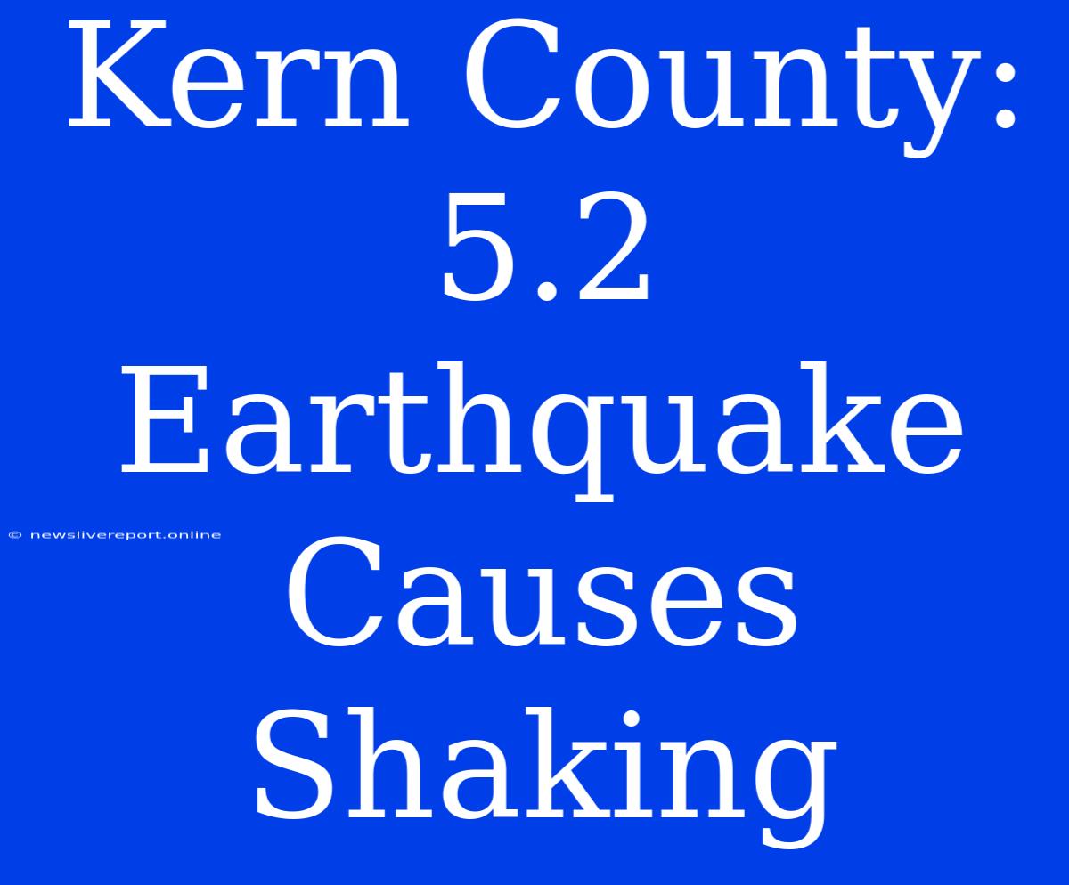 Kern County: 5.2 Earthquake Causes Shaking