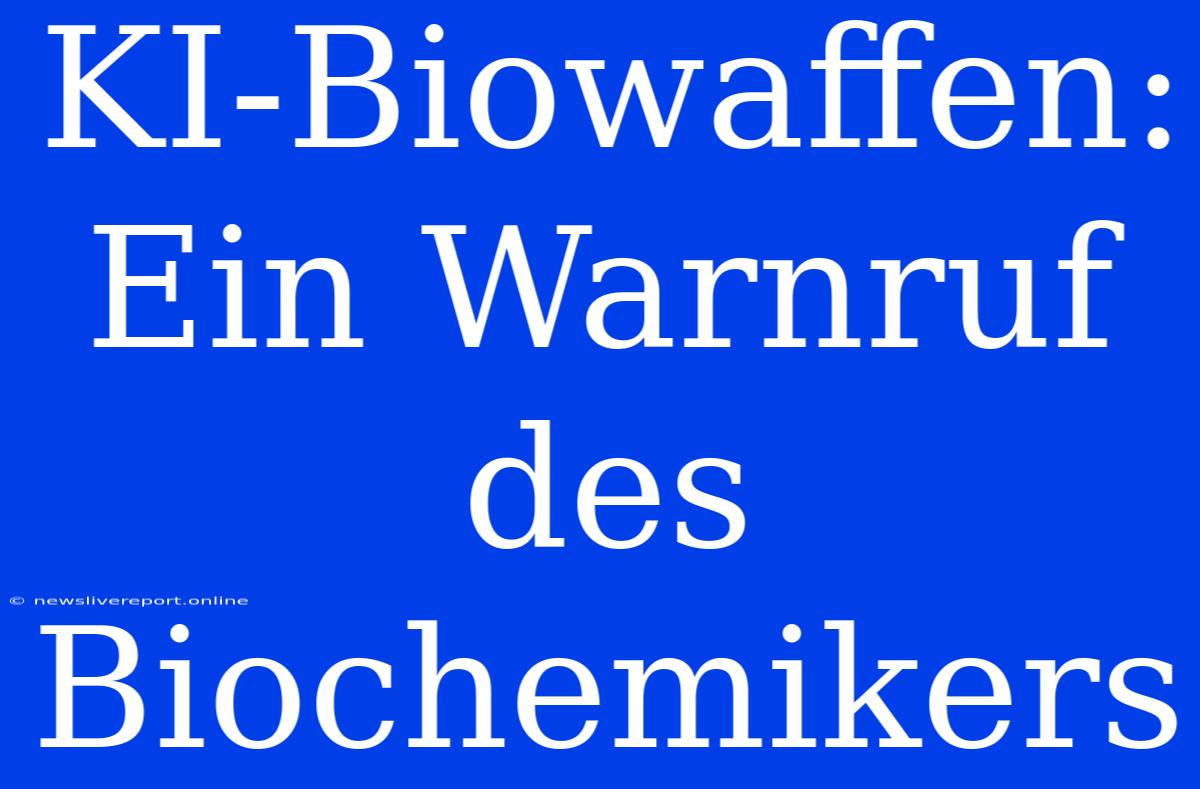 KI-Biowaffen: Ein Warnruf Des Biochemikers