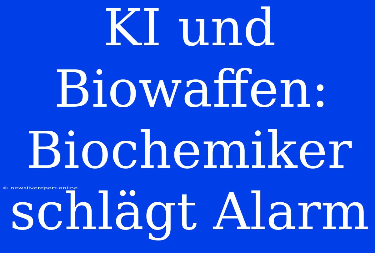 KI Und Biowaffen: Biochemiker Schlägt Alarm